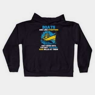 Boats Are Like Strippers They Work Until You Quit Throwing - Funny Sarcastic Sarcasm Quotes Gift Ideas for Boat Captain Kids Hoodie